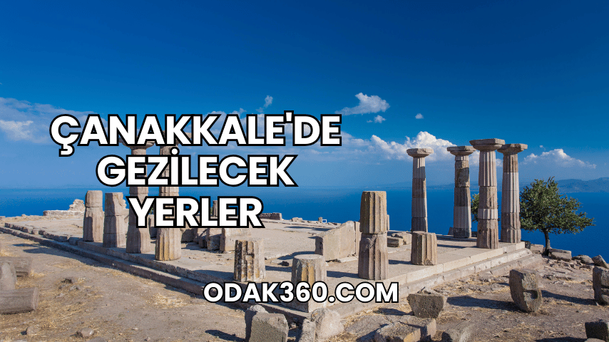 Çanakkale'de Gezilecek Yerler