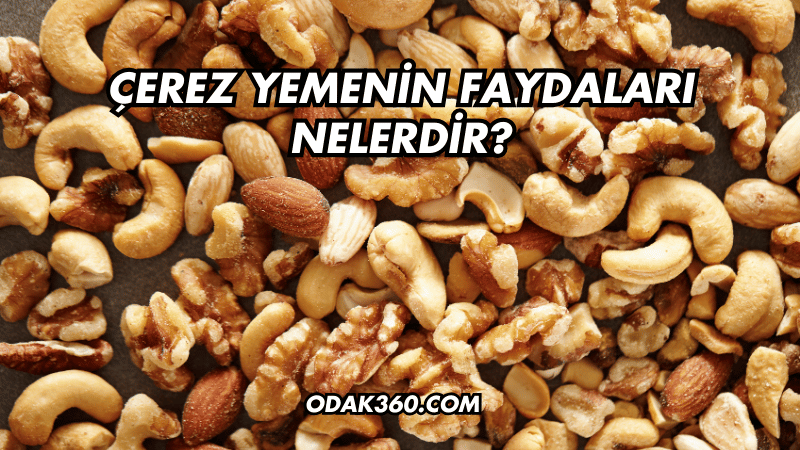 Çerez Yemenin Faydaları Nelerdir?