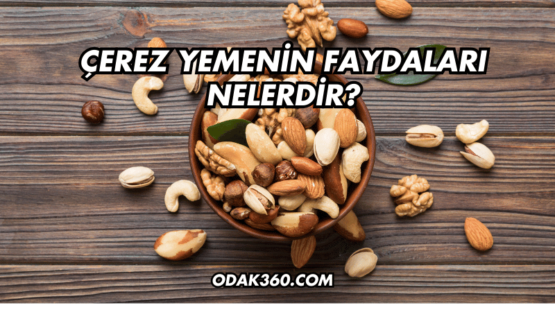 Çerez Yemenin Faydaları Nelerdir?