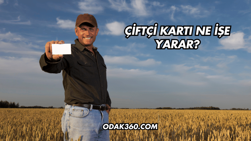 Çiftçi Kartı Ne İşe Yarar?