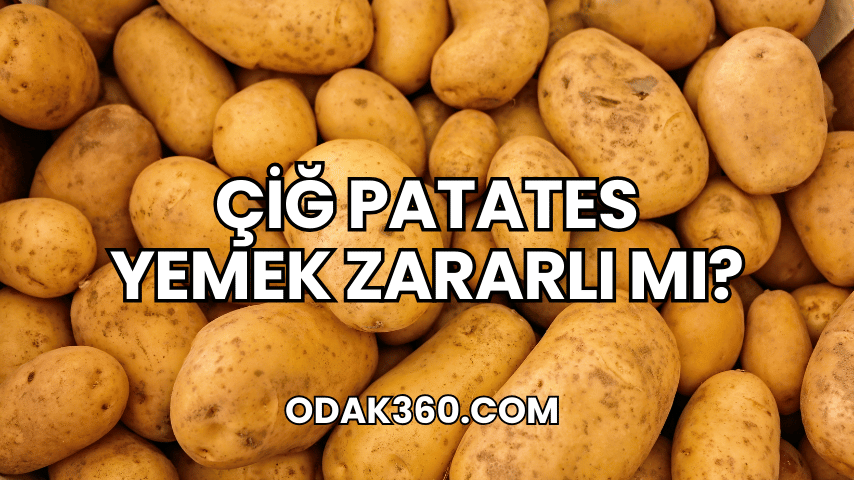 Çiğ Patates Yemek Zararlı mı?