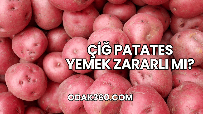 Çiğ Patates Yemek Zararlı mı?