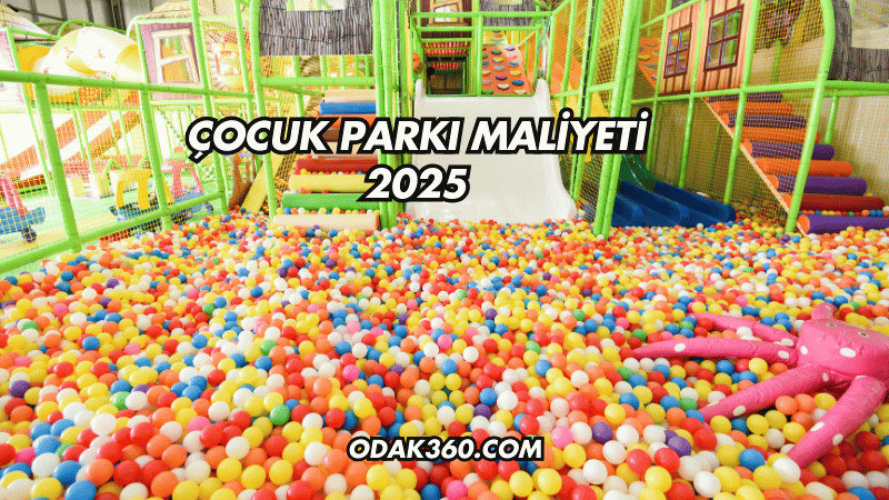 Çocuk Parkı Maliyeti 2025