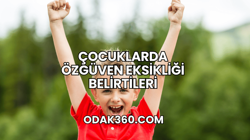 Çocuklarda Özgüven Eksikliği Belirtileri