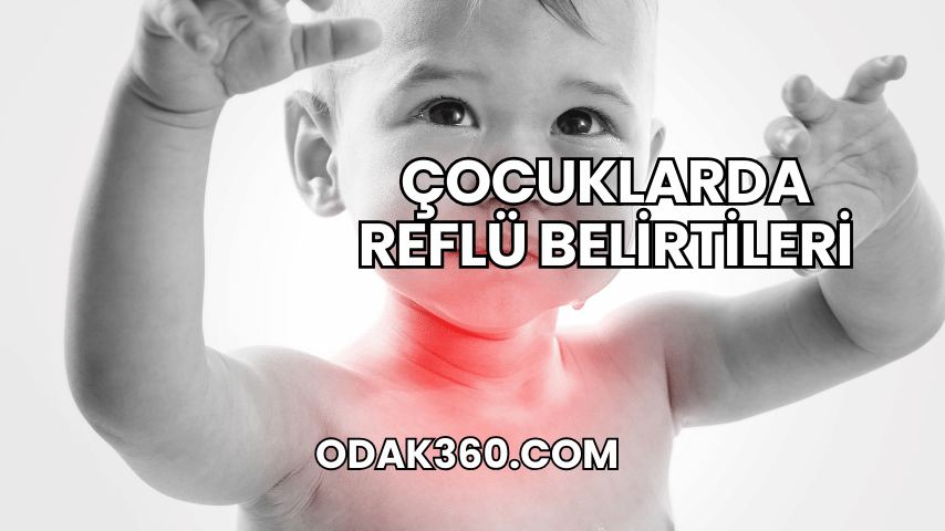 Çocuklarda Reflü Belirtileri