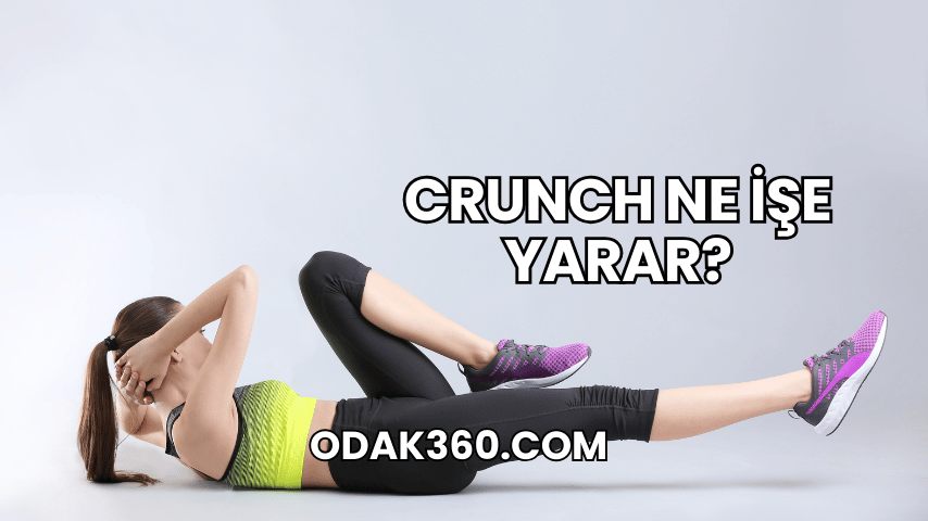 Crunch Ne İşe Yarar?