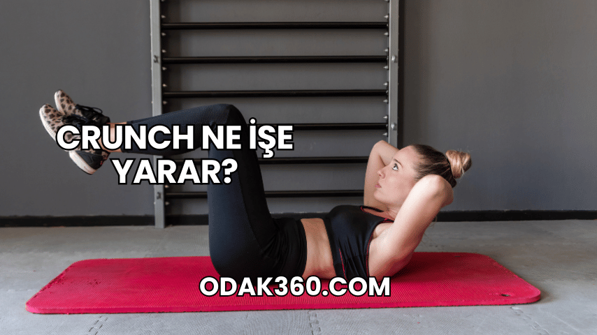 Crunch Ne İşe Yarar?