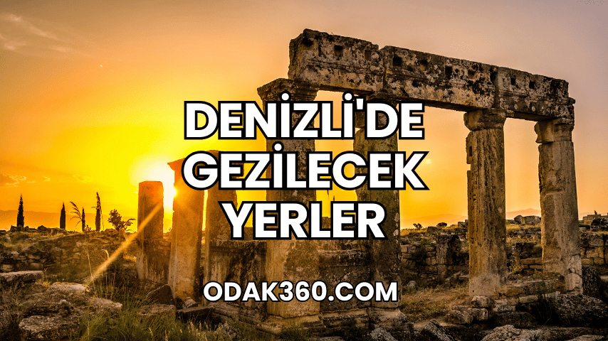 Denizli'de Gezilecek Yerler