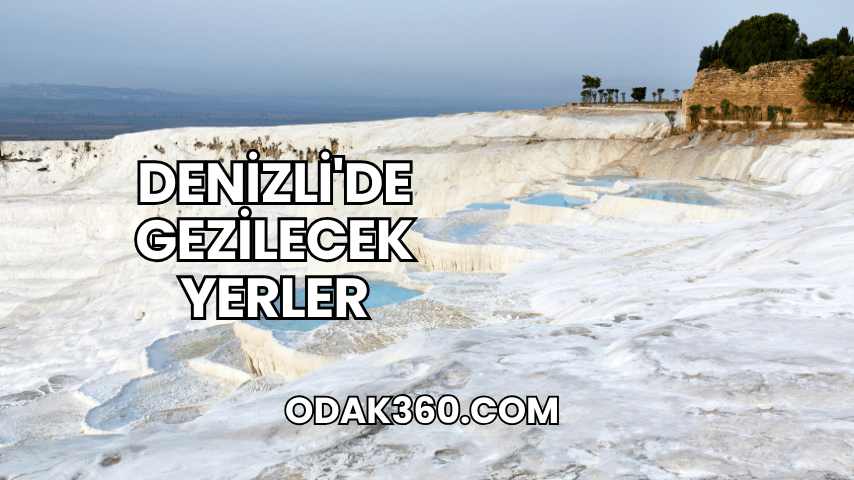 Denizli'de Gezilecek Yerler