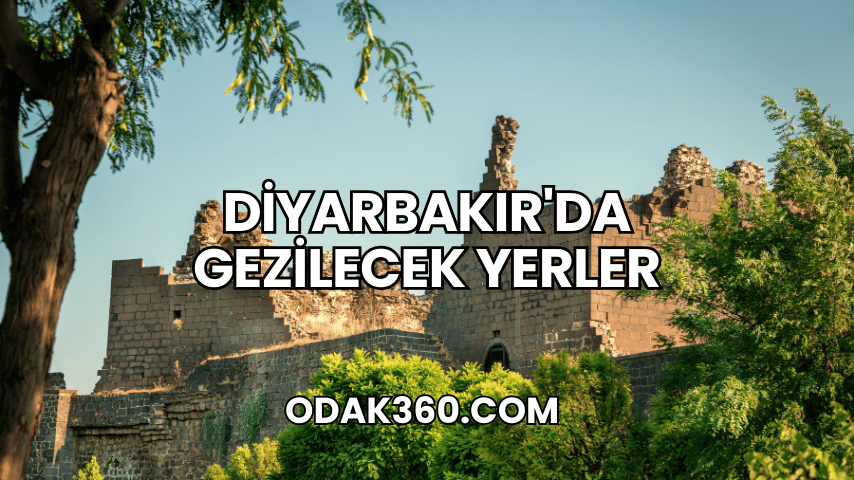 Diyarbakır'da Gezilecek Yerler