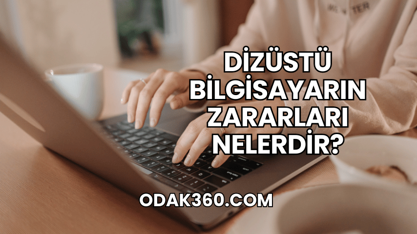 Dizüstü Bilgisayarın Zararları Nelerdir?