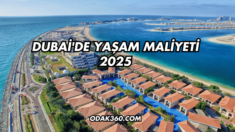 Dubai'de Yaşam Maliyeti 2025