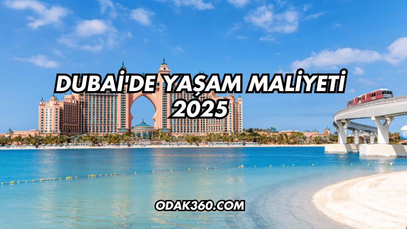 Dubai'de Yaşam Maliyeti 2025