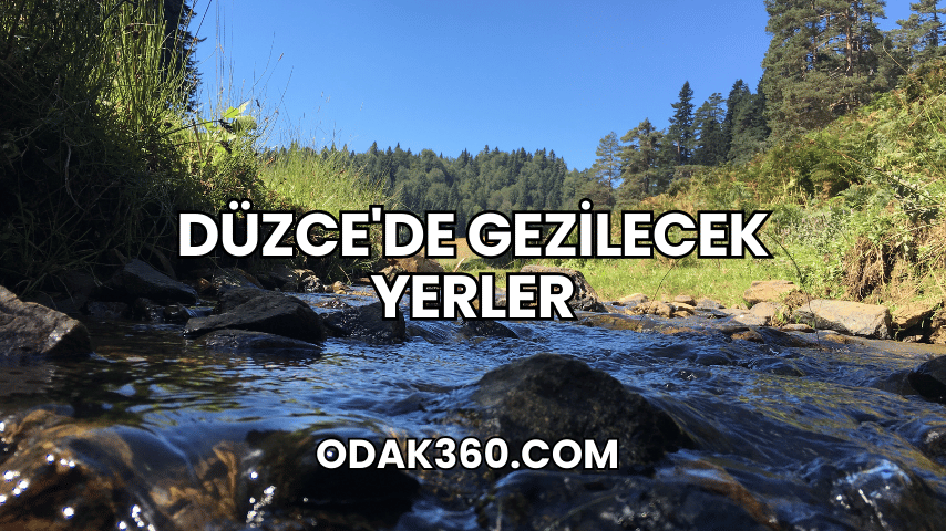 Düzce'de Gezilecek Yerler