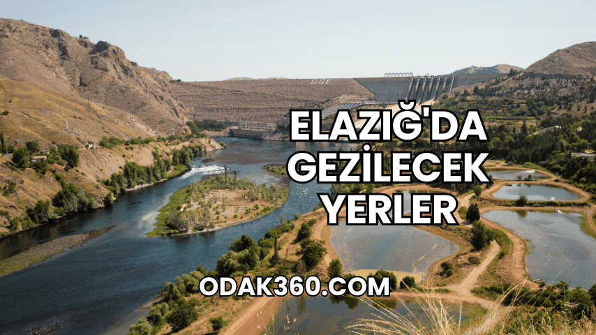 Elazığ'da Gezilecek Yerler