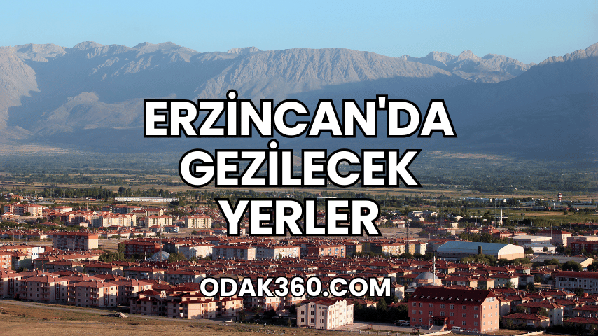 Erzincan'da Gezilecek Yerler