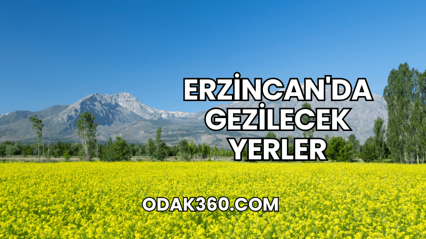 Erzincan'da Gezilecek Yerler