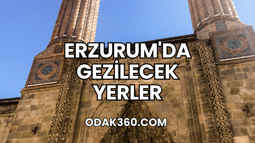 Erzurum'da Gezilecek Yerler