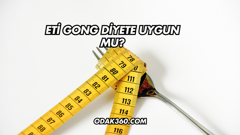 Eti Gong Diyete Uygun mu?