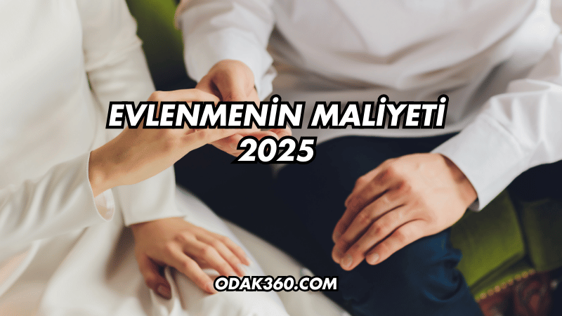 Evlenmenin Maliyeti 2025