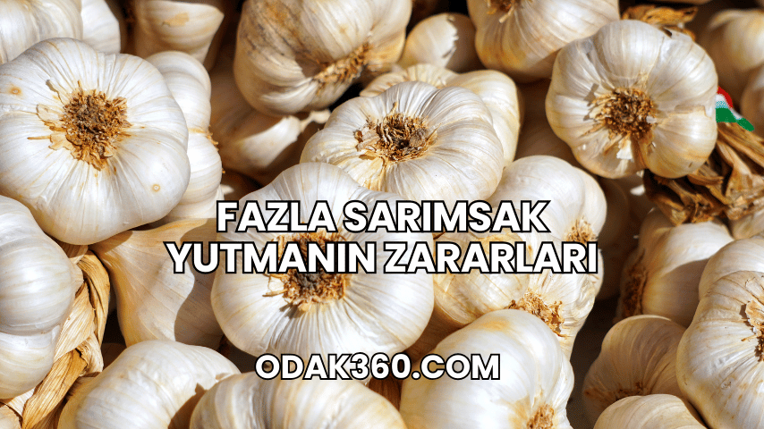 Fazla Sarımsak Yutmanın Zararları