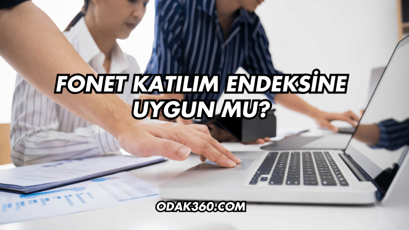 Fonet Katılım Endeksine Uygun mu?