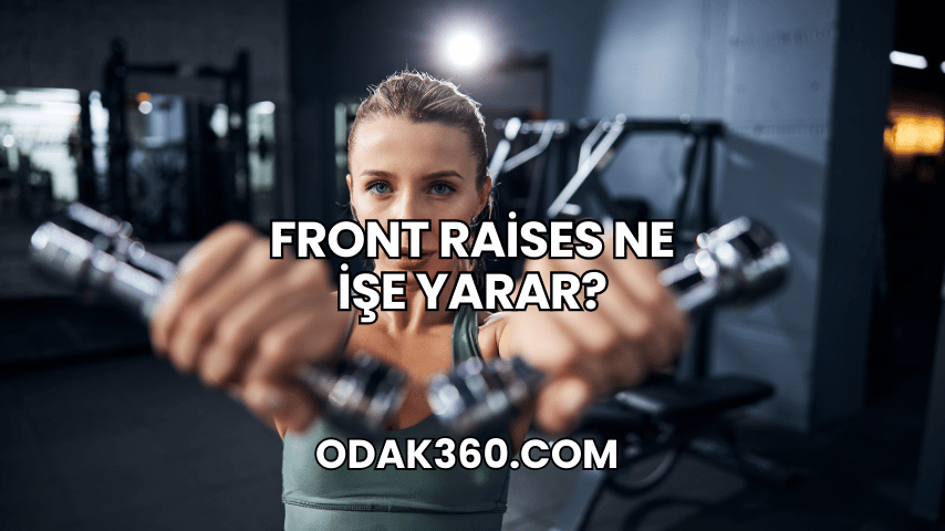 Front Raises Ne İşe Yarar?