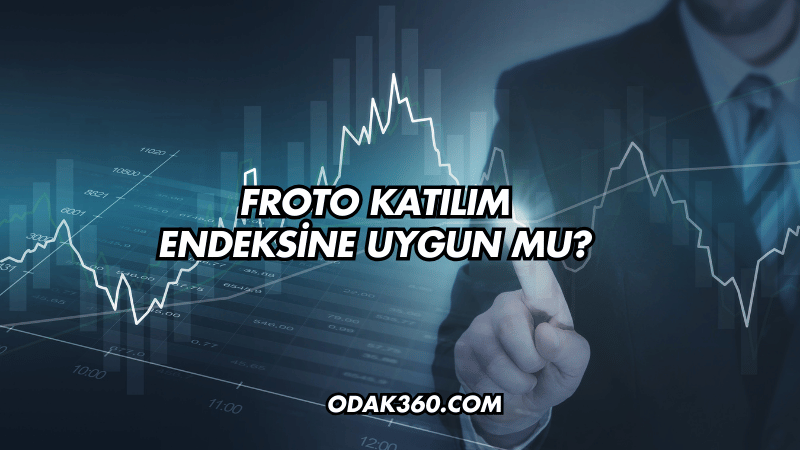 Froto Katılım Endeksine Uygun mu?