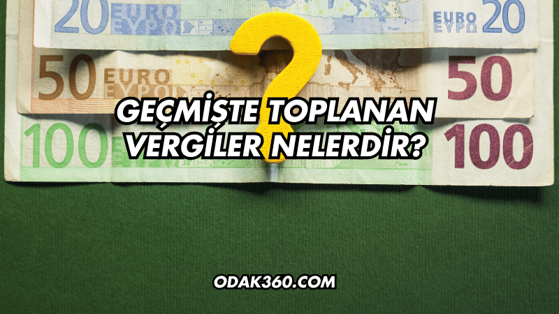 Geçmişte Toplanan Vergiler Nelerdir?