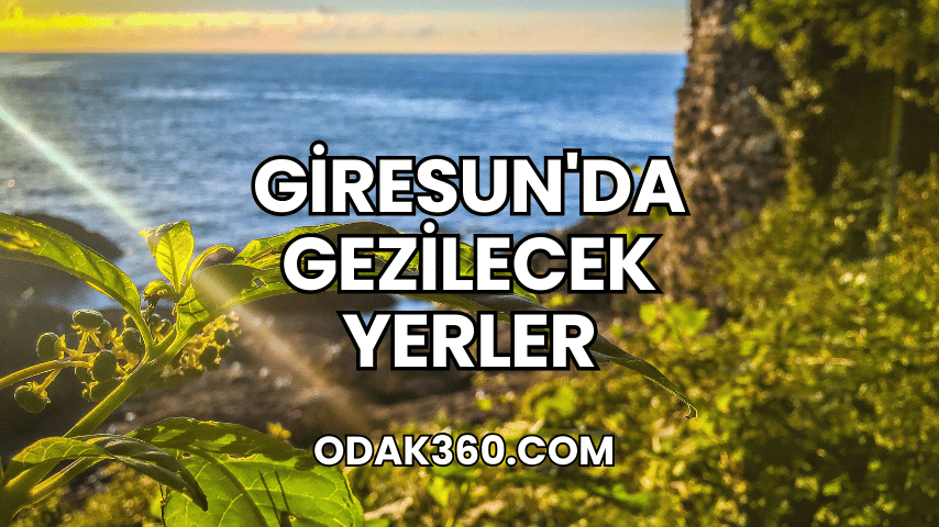 Giresun'da Gezilecek Yerler