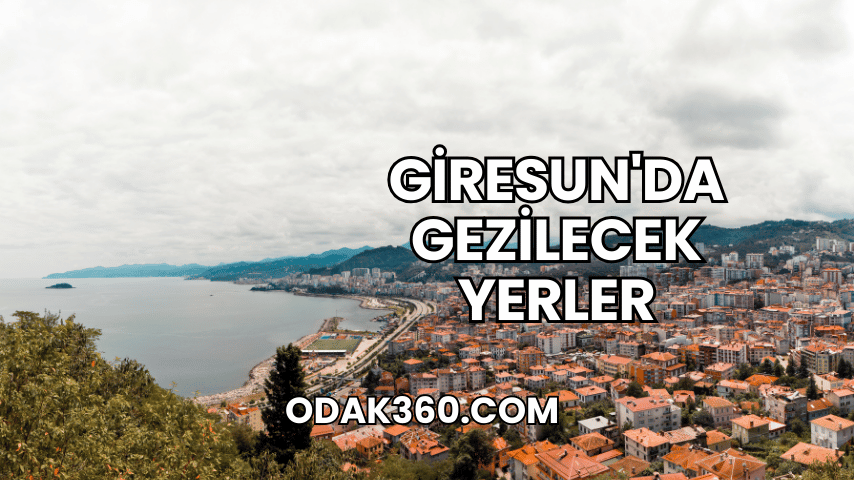 Giresun'da Gezilecek Yerler