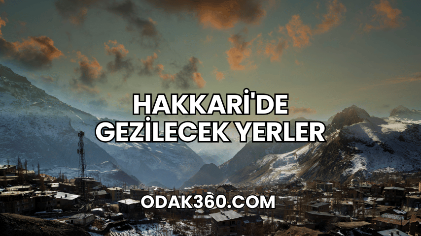 Hakkari'de Gezilecek Yerler