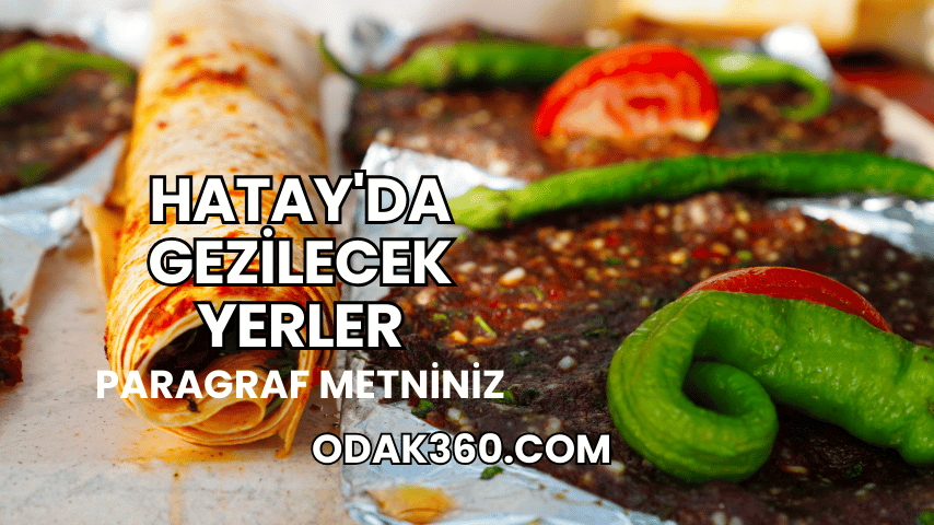 Hatay'da Gezilecek Yerler