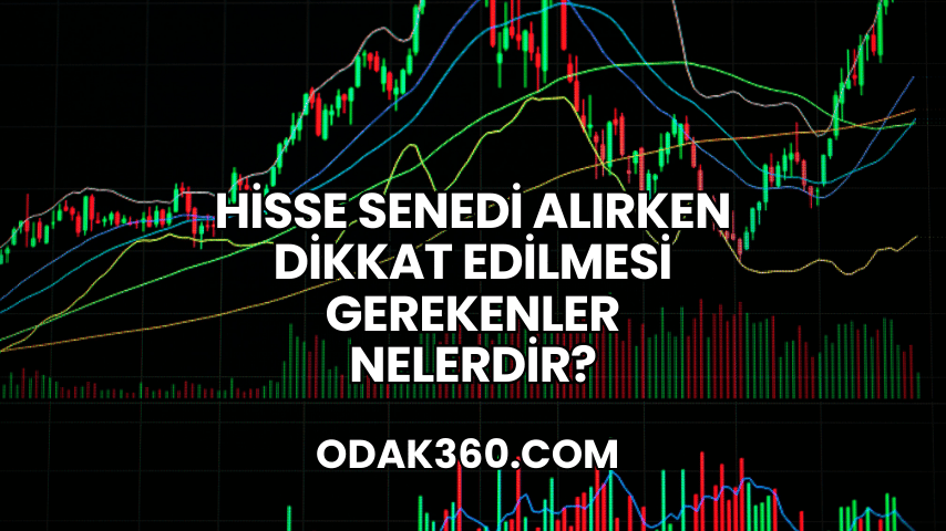 Hisse Senedi Alırken Dikkat Edilmesi Gerekenler Nelerdir?