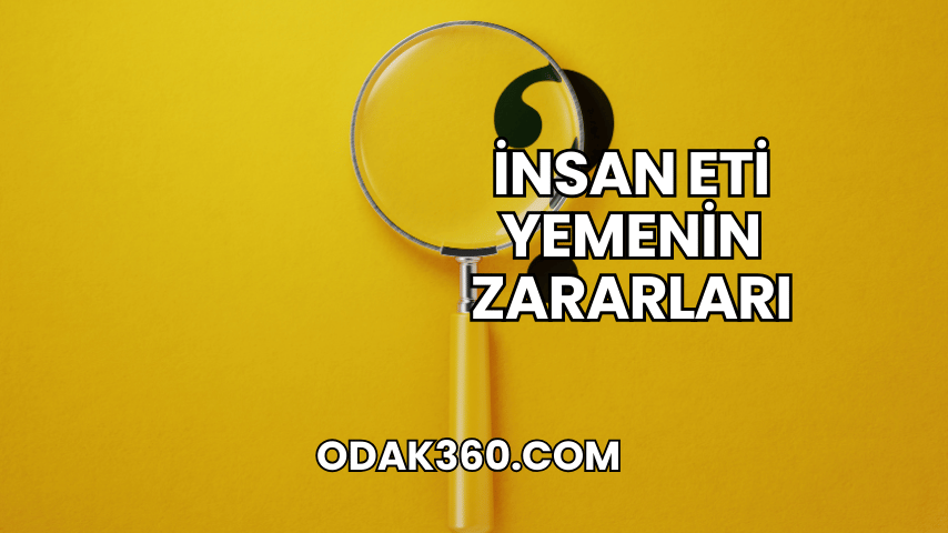 İnsan Eti Yemenin Zararları