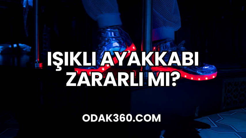 Işıklı Ayakkabı Zararlı mı?