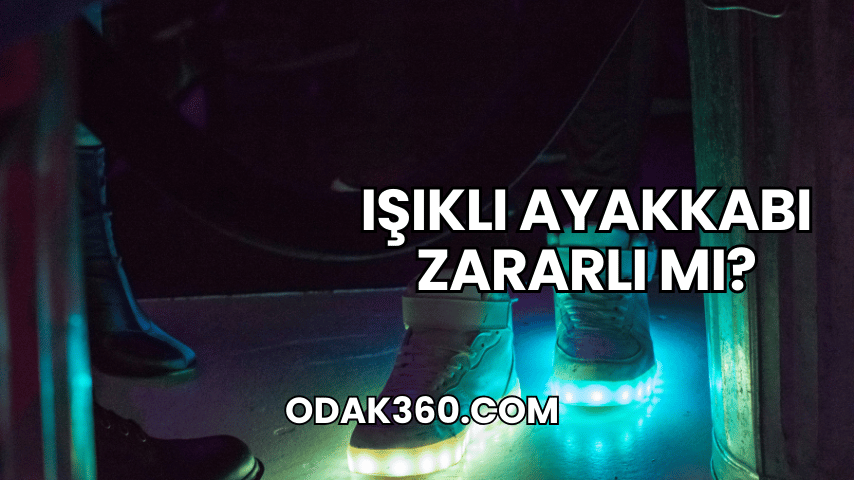 Işıklı Ayakkabı Zararlı mı?