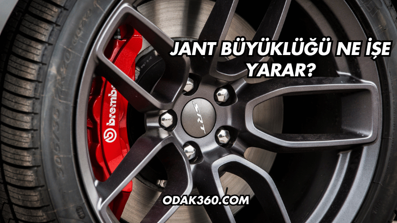 Jant Büyüklüğü Ne İşe Yarar?