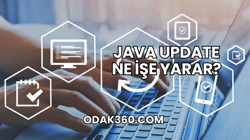 Java Update Ne İşe Yarar?