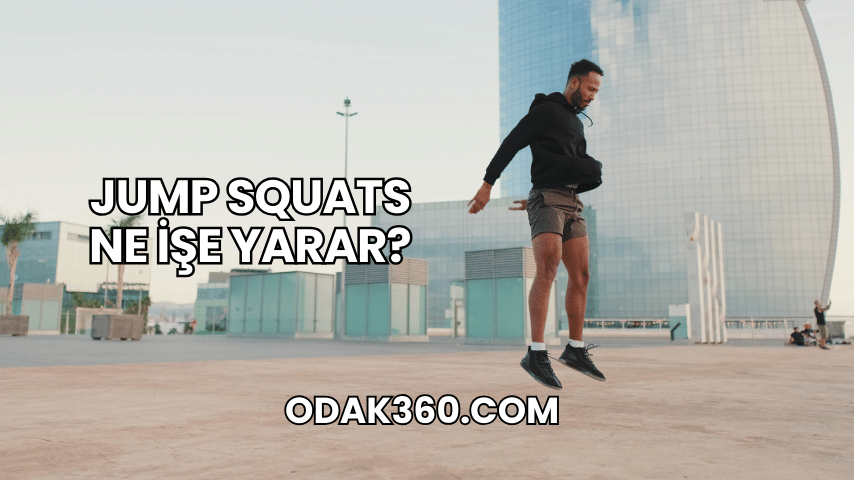 Jump Squats Ne İşe Yarar?