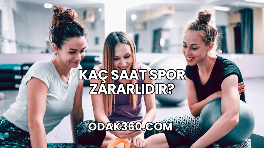 Kaç Saat Spor Zararlıdır?