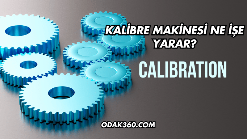 Kalibre Makinesi Ne İşe Yarar?