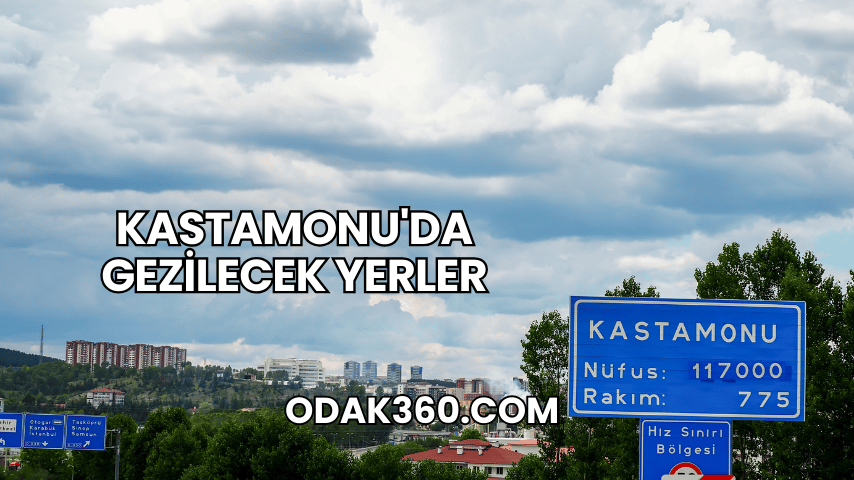 Kastamonu'da Gezilecek Yerler