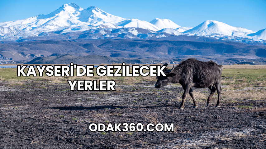 Kayseri'de Gezilecek Yerler