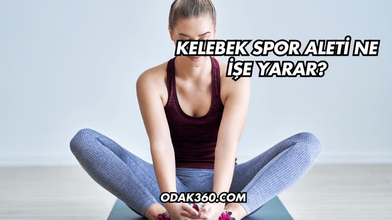 Kelebek Spor Aleti Ne İşe Yarar?