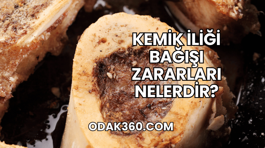 Kemik İliği Bağışı Zararları Nelerdir?