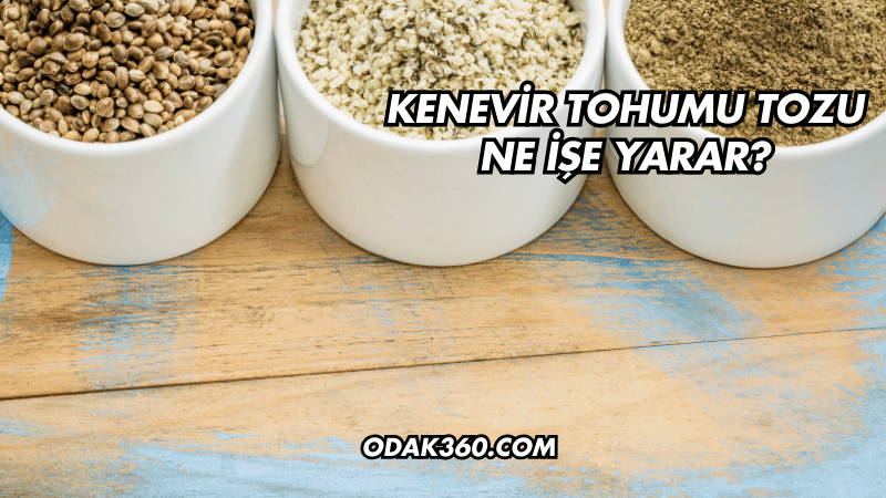 Kenevir Tohumu Tozu Ne İşe Yarar?