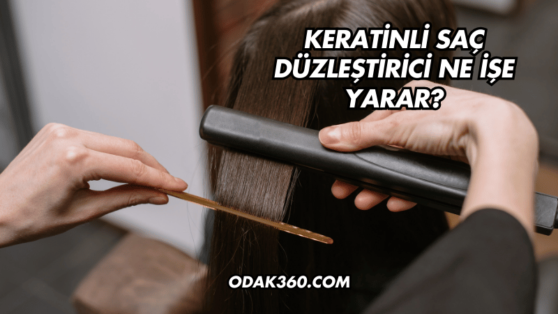 Keratinli Saç Düzleştirici Ne İşe Yarar?