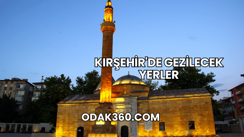 Kırşehir'de Gezilecek Yerler