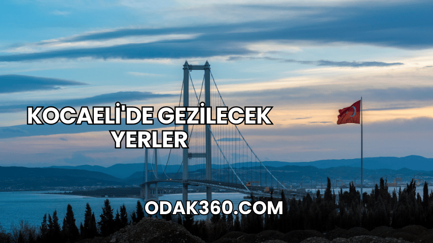 Kocaeli'de Gezilecek Yerler